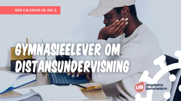 Unga & Covid-19 del 2: Gymnasieelever om distansundervisning